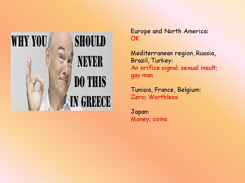 Europe and North America:  OK  Mediterranean region, Russia,  Brazil, Turkey: An